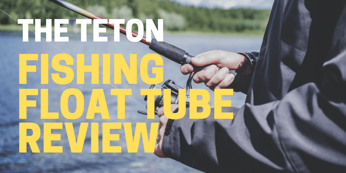 Teton Fishing Float Tube Review for 2021