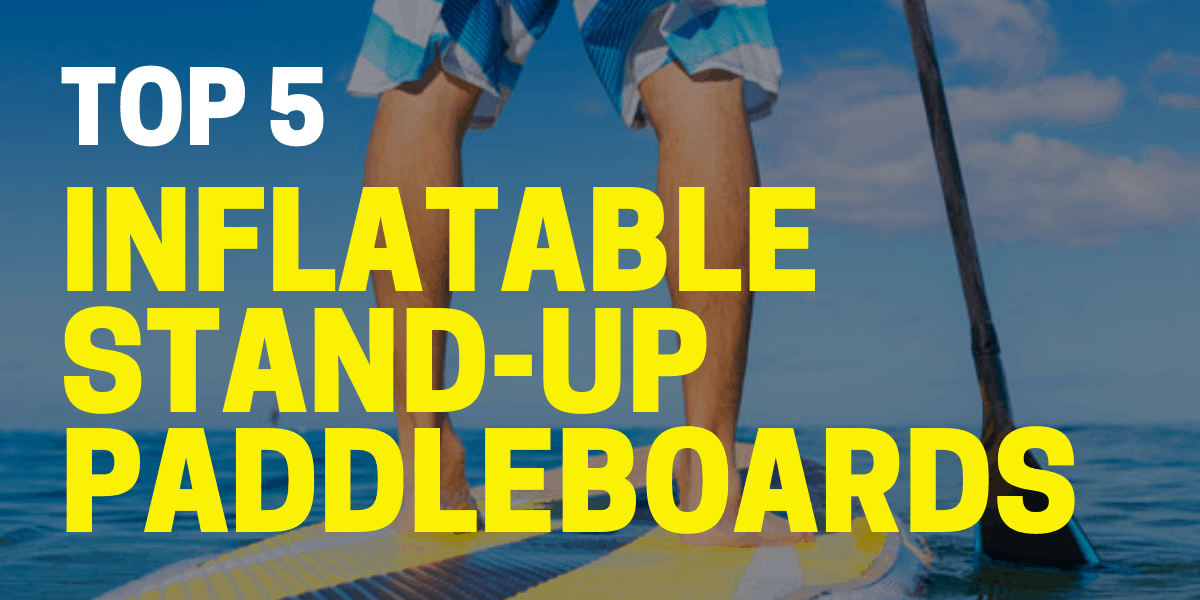 best inflatable stand up paddleboards