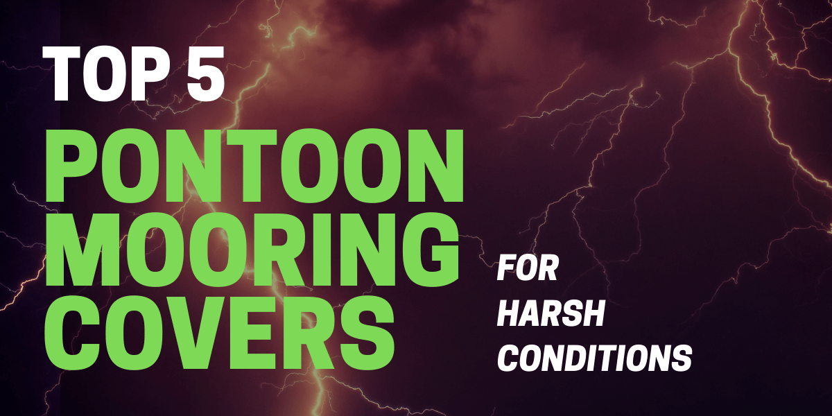 Top 5 Pontoon Mooring Covers for Harsh Conditions in 2023