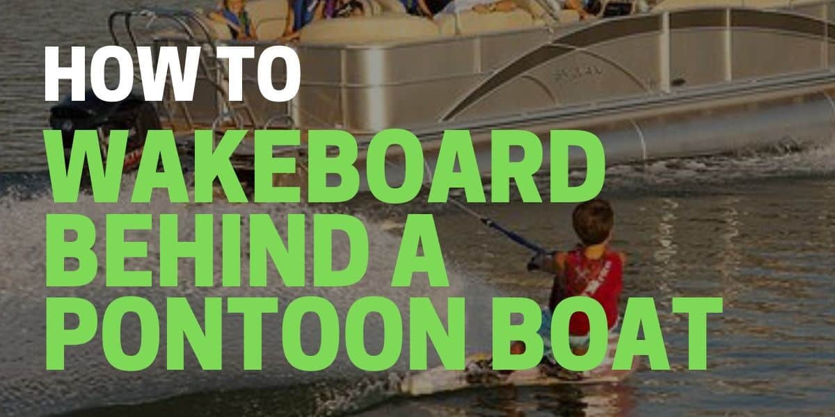 Can you Wakeboard Behind a Pontoon Boat?