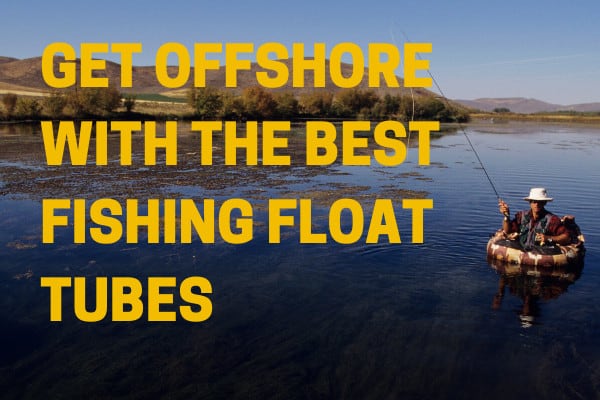 Fisher using the best fishing float tubes