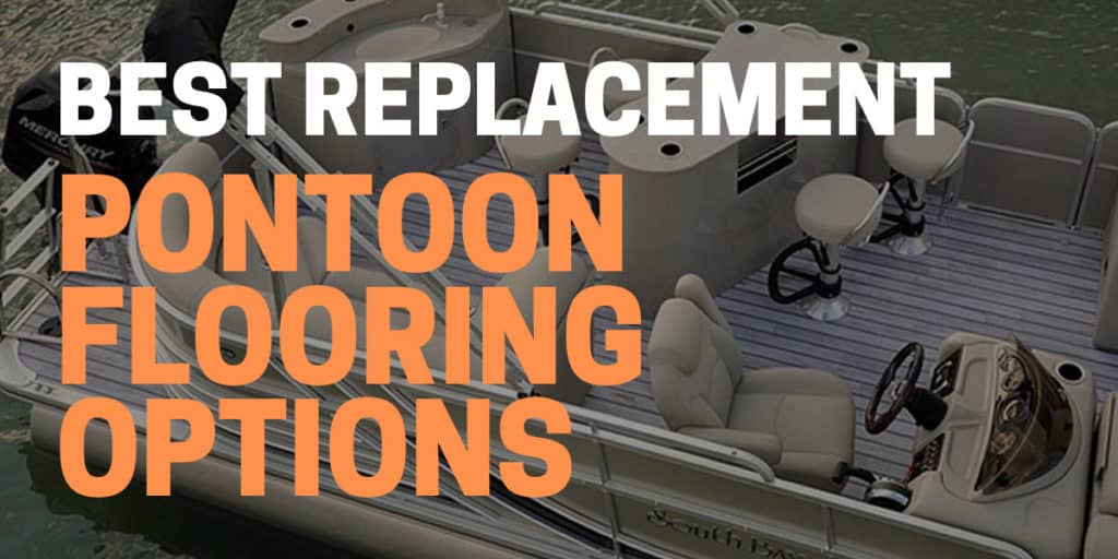 Best Pontoon Flooring Replacement Options Vinyl, Teak, & Carpet