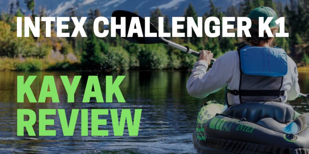 Intex Challenger K1 Kayak Review for 2021 Best Inflatable Kayak?