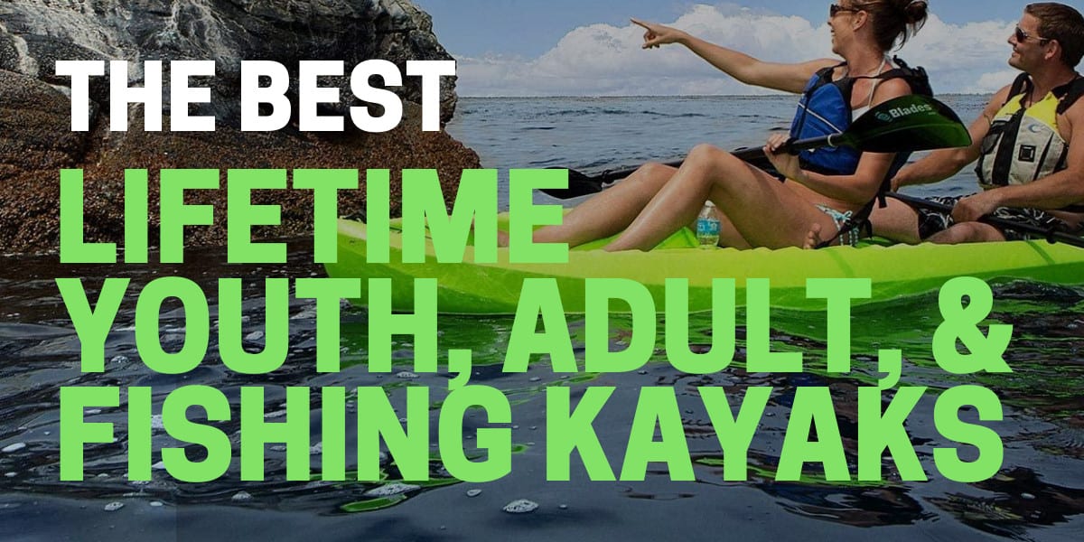 Best Lifetime Kayak for Youth, Adults, & Fishing in 2023