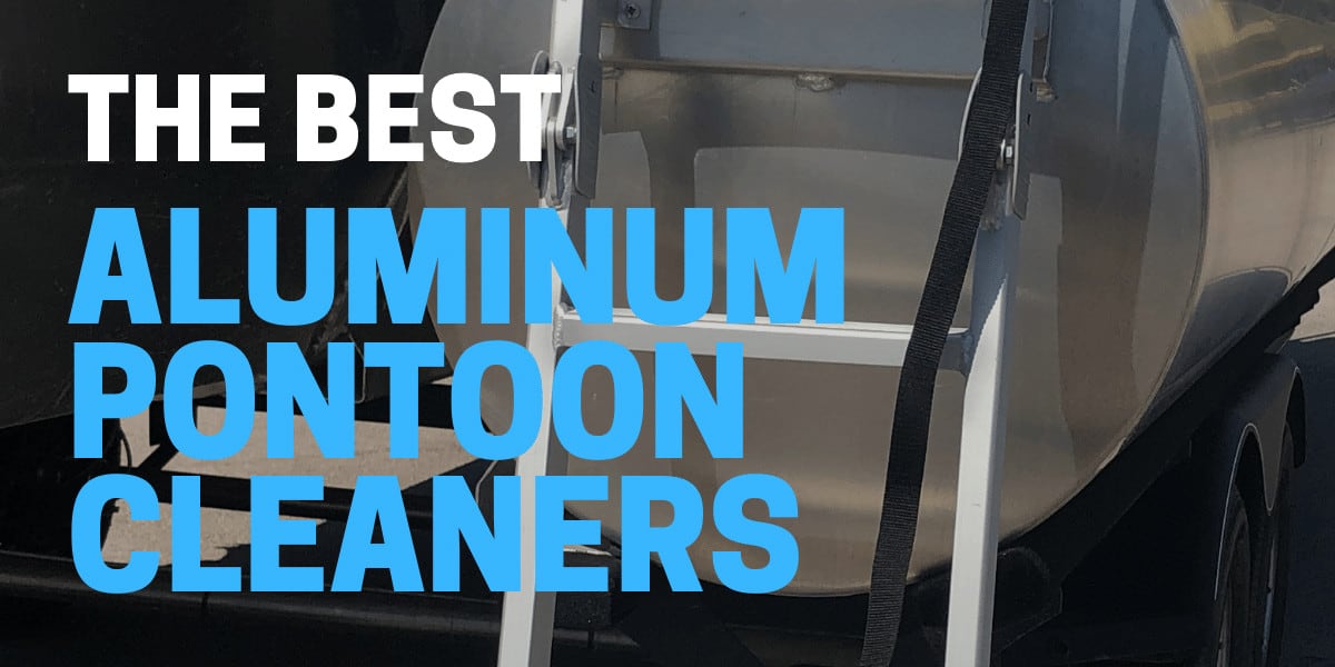 best aluminum pontoon cleaners used to clean and polish a boat